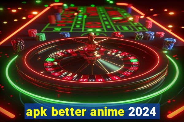 apk better anime 2024